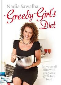 Greedy Girl's Diet: Eat yourself slim with gorgeous, guilt-free food