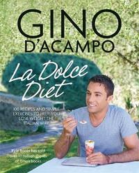 La Dolce Diet: 100 Recipes and Exercises to Help You Lose Weight the Italian Way (Gino D’Acampo)