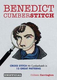 Benedict Cumberstitch: Crossstitch Mr Cumberbatch in 15 Great Patterns