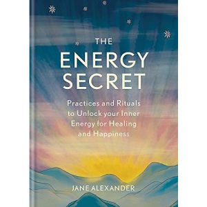 The Energy Secret: Practices and rituals to unlock your inner energy for healing and happiness
