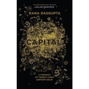 Capital: A Portrait of Twenty-First Century Delhi