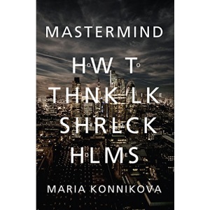 Mastermind: How to Think Like Sherlock Holmes