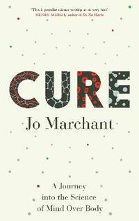Cure: A Journey Into the Science of Mind over Body