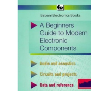 Beginner's Guide to Modern Electronic Components (BP S.)