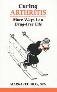 Curing Arthritis: More Ways to a Drug-free Life (Overcoming common problems)