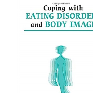 Coping with Eating Disorders and Body Image (Overcoming Common Problems)