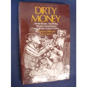 Dirty Money: Swiss Banks, the Mafia, Money Laundering and White Collar Crime