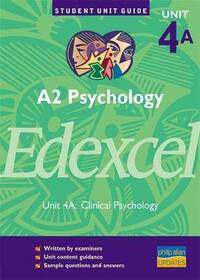 A2 Psychology Edexcel Unit 4A: Clinical Psychology Unit Guide (A2 Psychology Edexcel: Clinical Psychology)