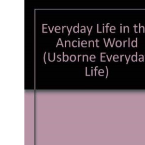Everyday Life in the Ancient World (Usborne Everyday Life)