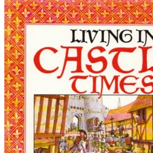 Living in Castle Times (Usborne First History)