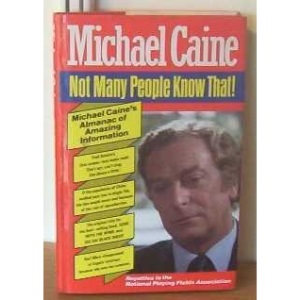 Not Many People Know That: Michael Caine's Almanac of Amazing Information