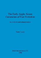 The Early Anglo-Saxon Cemeteries of East Yorkshire