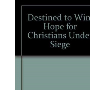 Destined to Win: Hope for Christians Under Siege