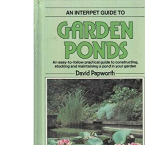 A Fishkeeper's Guide to Garden Ponds : An Easy to Follow Practical Guide to Constructing, Stocking and Maintaining a Pond In Your Garden