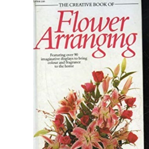 CREATIVE BOOK FLOWER ARRANGING (The creative book of... series)