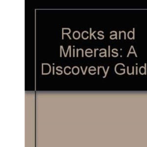 Rocks and Minerals: A Discovery Guide