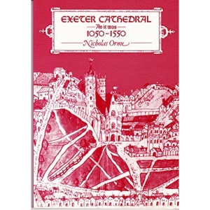 Exeter Cathedral as it Was, 1050-1550