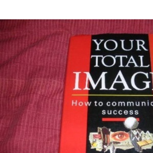 Your Total Image: How to Communicate Success
