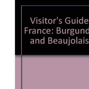 Burgundy and Beaujolais (Visitor's guide)