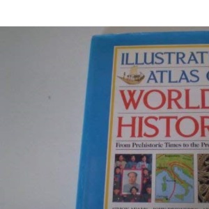 Illustrated Atlas of World History (Historical Atlas S.)