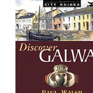 Discover Galway: History and Places to Visit (City Guides)
