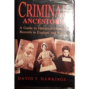 Criminal Ancestors: Guide to Historical Criminal Records in England and Wales (Social History)