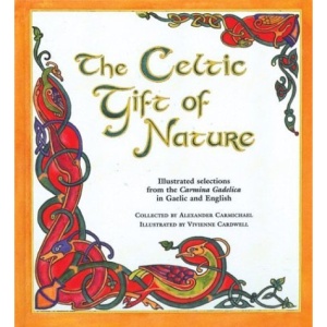 The Celtic Gift of Nature: Illustrated Selections from the "Carmina Gadelica"