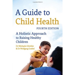 A Guide to Child Health: A Holistic Approach to Raising Healthy Children