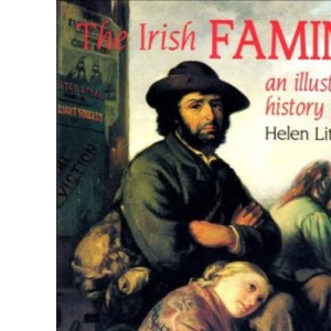 The Irish Famine: An Illustrated History