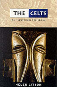 The Celts: An Illustrated History (Illustrated History Series)