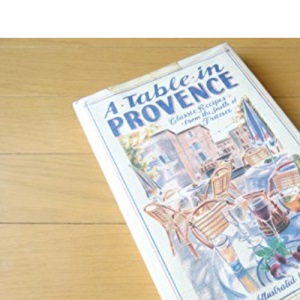 A Table in Provence: Classic Recipes from the South of France