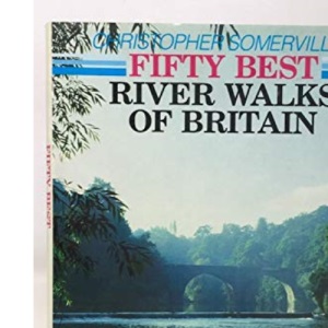 Christopher Somerville's Fifty Best River Walks of Britain