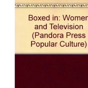 Boxed in: Women and Television (Pandora Press Popular Culture)