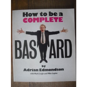 How to be a Complete Bastard