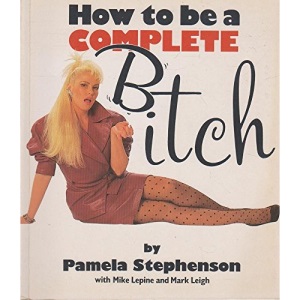 How to be a Complete Bitch