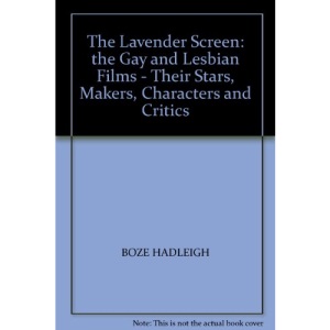 The Lavender Screen: the Gay and Lesbian Films - Their Stars, Makers, Characters and Critics