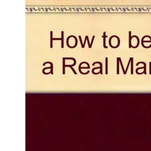 How to be a Real Man