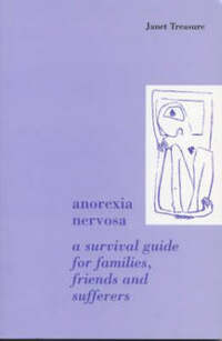 Anorexia Nervosa: A Survival Guide for Families, Friends and Sufferers