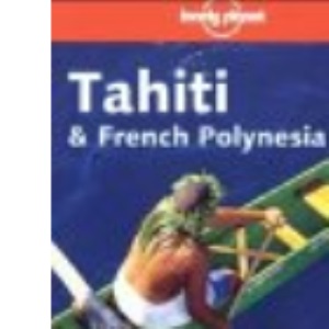 Tahiti and French Polynesia (Lonely Planet Travel Survival Kit)
