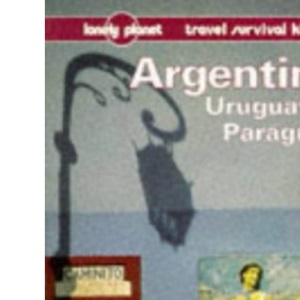 Argentina, Uruguay and Paraguay: A Travel Survival Kit (Lonely Planet Travel Survival Kit)