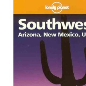 Arizona, New Mexico, Utah (Lonely Planet Regional Guides)
