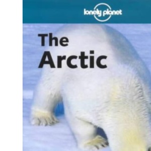 The Arctic (Lonely Planet Regional Guides)