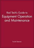 Rad Tech's Guide to Equipment Operation and Maintenance