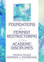 Foundations for a Feminist Restructuring of the Academic Disciplines