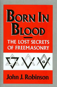 Born in Blood: The Lost Secrets of Freemasonry