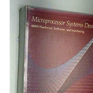 Microprocessor Systems Design: 68000 Hardware, Software and Interfacing