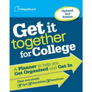 Get It Together for College: A Planner to Help You Get Organized and Get in