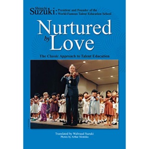 Nurtured by Love: The Classic Approach to Talent Education