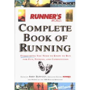 Runner's World Complete Book of Running: Everything You Need to Know to Run for Fun, Fitness and Competition