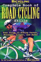 Bicycling Magazine's Complete Book of Road Cycling Skills